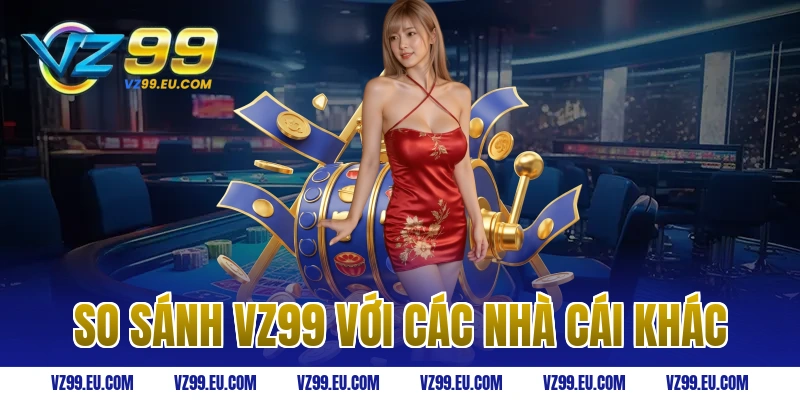 So sánh VZ99 với các nhà cái khác