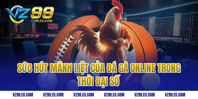 Sức Hút Mãnh Liệt Của Đá Gà Online Trong Thời Đại Số
