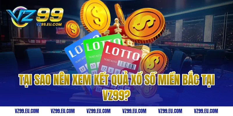 Tại Sao Nên Xem kết quả xổ số miền Bắc Tại VZ99?
