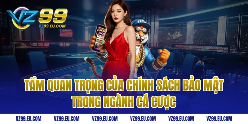 Tầm quan trọng của chính sách bảo mật trong ngành cá cược