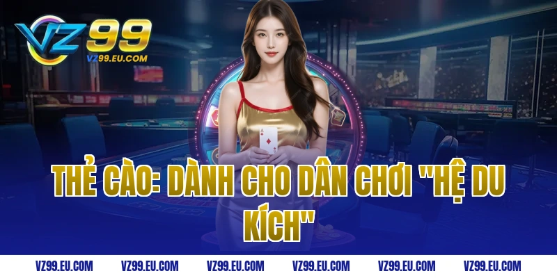 Thẻ cào: Dành cho dân chơi "hệ du kích"