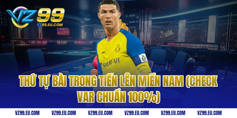 Thứ tự bài trong tiến lên miền nam (Check Var chuẩn 100%)
