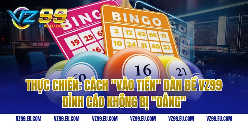 Thực Chiến: Cách "Vào Tiền" Dàn Đề VZ99 Đỉnh Cáo Không Bị "Oẳng"