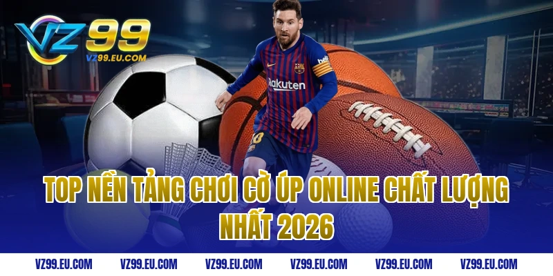 Top nền tảng chơi cờ úp online chất lượng nhất 2026