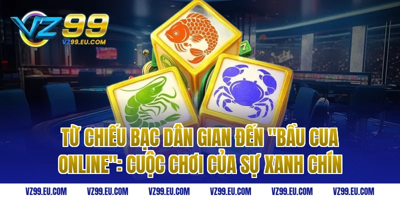 Từ Chiếu Bạc Dân Gian Đến "Bầu Cua Online": Cuộc Chơi Của Sự Xanh Chín