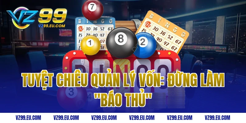 Tuyệt chiêu quản lý vốn: Đừng làm "báo thủ"