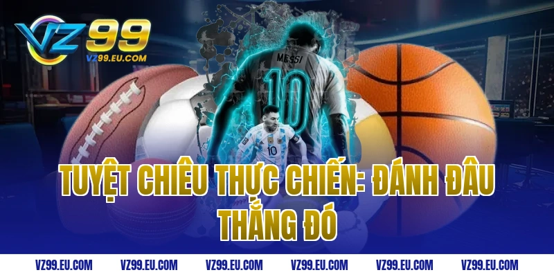 Tuyệt Chiêu Thực Chiến: Đánh Đâu Thắng Đó