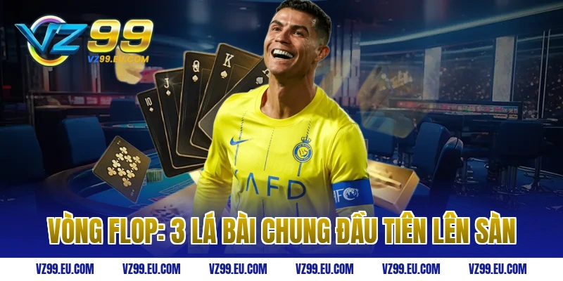 Vòng Flop: 3 Lá Bài Chung Đầu Tiên Lên Sàn