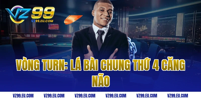 Vòng Turn: Lá Bài Chung Thứ 4 Căng Não