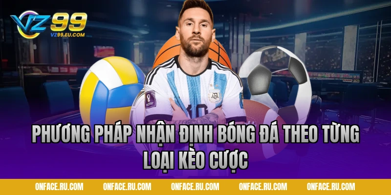 Phương pháp nhận định bóng đá theo từng loại kèo cược tại VZ99